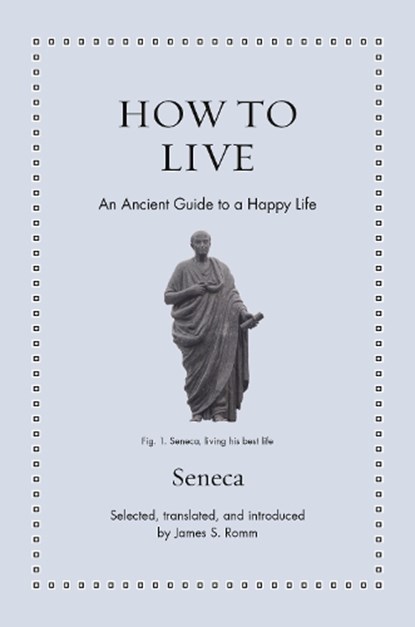 How to Live, Seneca - Gebonden - 9780691255224