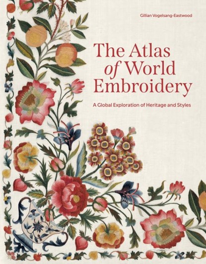 The Atlas of World Embroidery, Gillian Vogelsang-Eastwood - Gebonden - 9780691261911