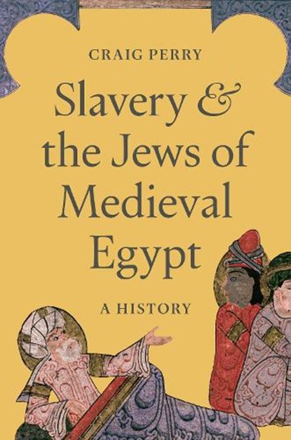 Slavery and the Jews of Medieval Egypt, Craig Perry - Gebonden - 9780691263571