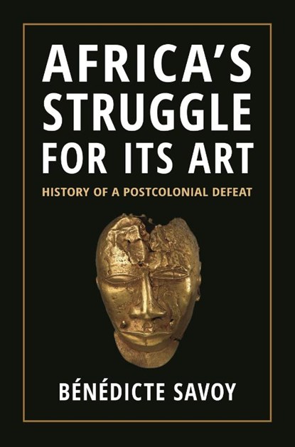 Africa’s Struggle for Its Art, Benedicte Savoy - Paperback - 9780691264912