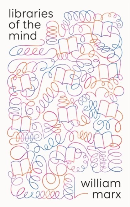 Libraries of the Mind, William Marx - Gebonden - 9780691267425