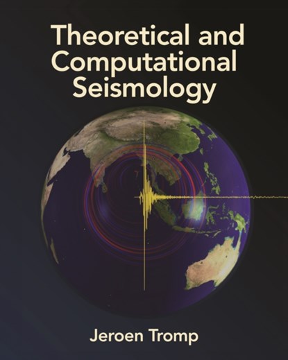 Theoretical and Computational Seismology, Jeroen Tromp - Gebonden - 9780691267968