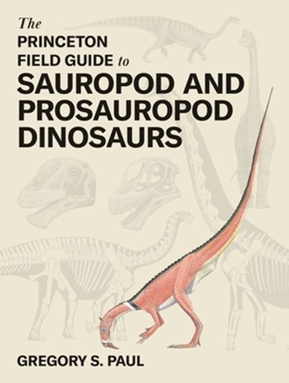 The Princeton Field Guide to Sauropod and Prosauropod Dinosaurs, Gregory S. Paul - Gebonden - 9780691268651