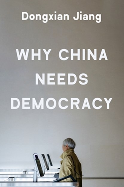 Why China Needs Democracy, Dongxian Jiang - Gebonden - 9780691277196