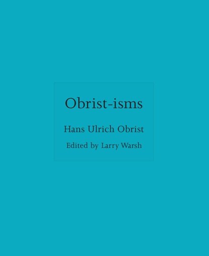Obrist-isms, Hans Ulrich Obrist - Gebonden - 9780691279848