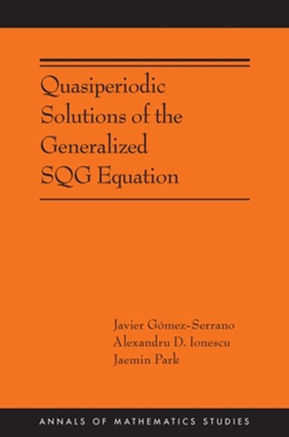 Quasiperiodic Solutions of the Generalized SQG Equation, Javier Gomez-Serrano ; Alexandru D. Ionescu ; Jaemin Park - Gebonden - 9780691280493