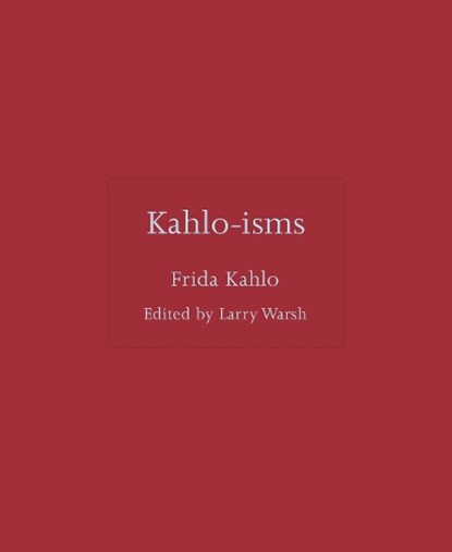 Kahlo-isms, Frida Kahlo - Gebonden - 9780691291956