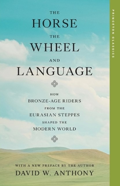 The Horse, the Wheel, and Language, David W. Anthony - Paperback - 9780691292595
