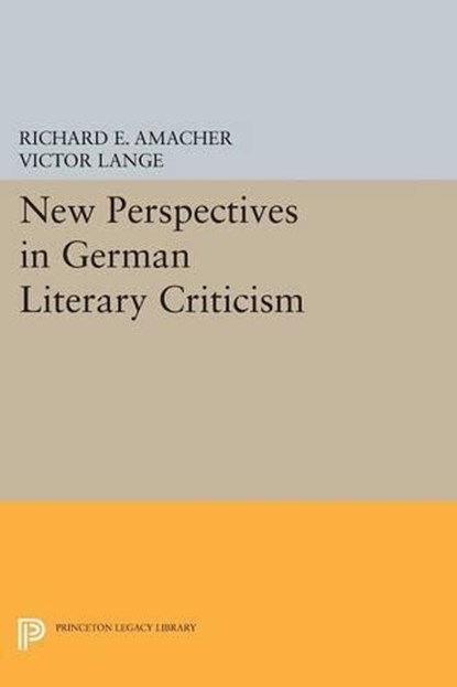 New Perspectives in German Literary Criticism, Richard E. Amacher ; Victor Lange - Paperback - 9780691601083