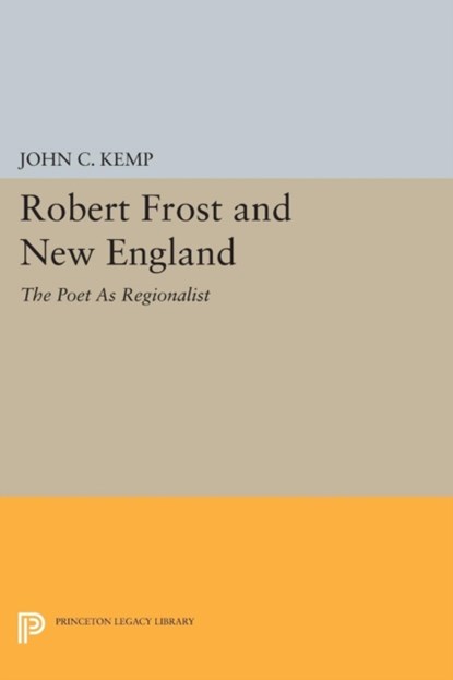 Robert Frost and New England, John C. Kemp - Paperback - 9780691601250