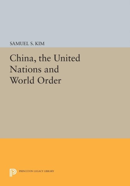 China, the United Nations and World Order, Samuel S. Kim - Paperback - 9780691602172