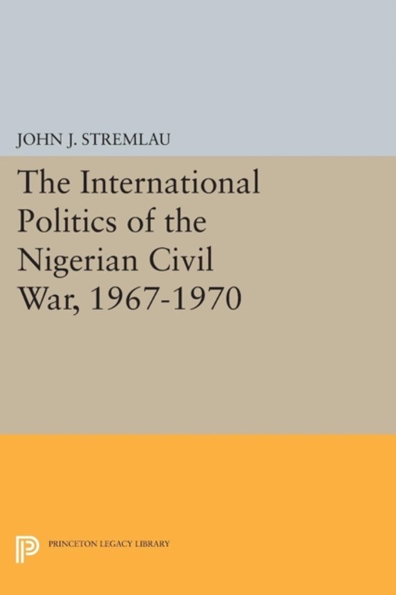 The International Politics of the Nigerian Civil War, 1967-1970