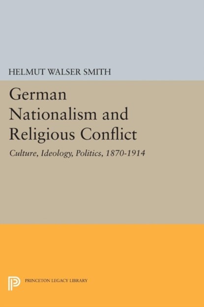 German Nationalism and Religious Conflict, Helmut Walser Smith - Paperback - 9780691604459