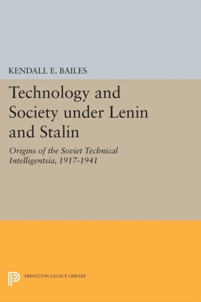 Technology and Society under Lenin and Stalin, Kendall E. Bailes - Paperback - 9780691605753