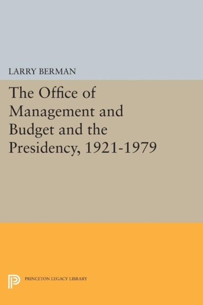 The Office of Management and Budget and the Presidency, 1921-1979, Larry Berman - Paperback - 9780691605982