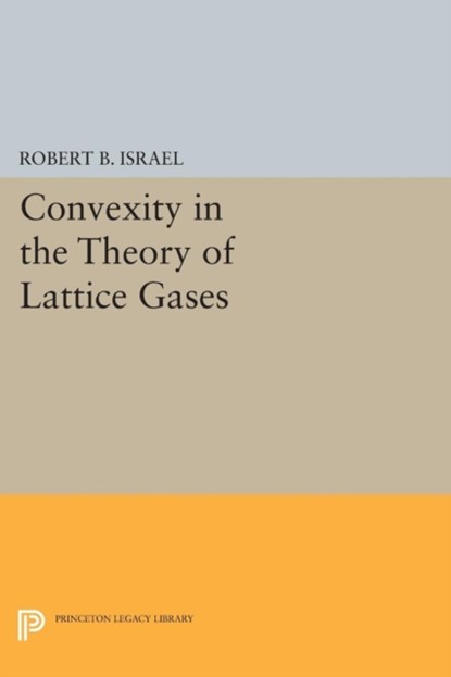 Convexity in the Theory of Lattice Gases, Robert B. Israel - Paperback - 9780691606194