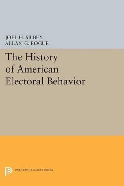 The History of American Electoral Behavior, Joel H. Silbey ; Allan G. Bogue - Paperback - 9780691606620