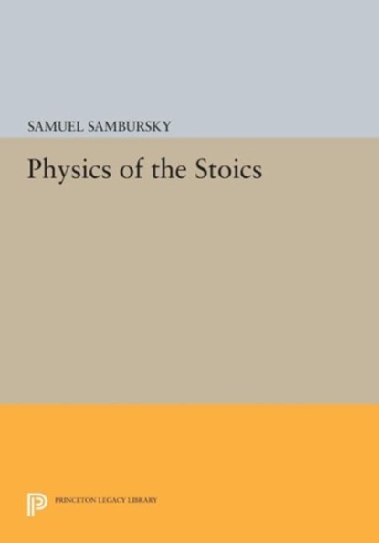 Physics of the Stoics, Samuel Sambursky - Paperback - 9780691606873