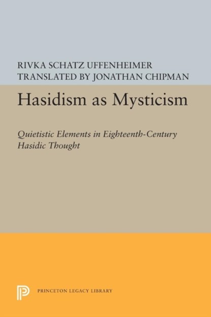 Hasidism as Mysticism, Rivka Schatz Uffenheimer - Paperback - 9780691608068