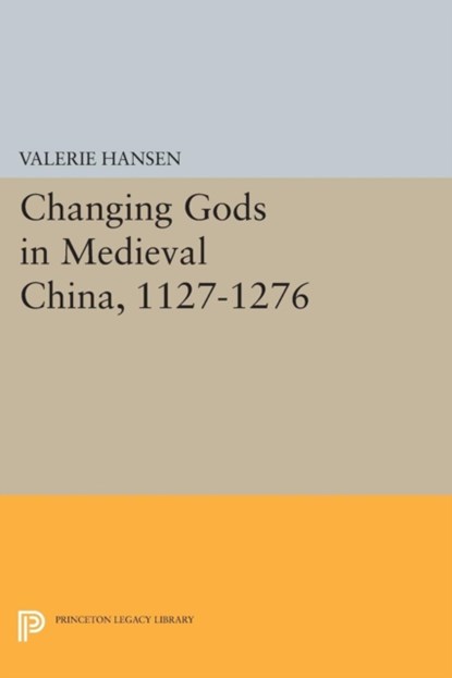 Changing Gods in Medieval China, 1127-1276, Valerie Hansen - Paperback - 9780691608631