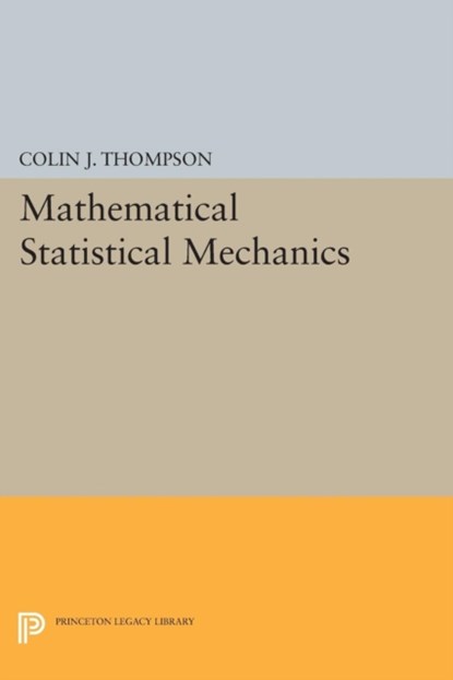Mathematical Statistical Mechanics, Colin J. Thompson - Paperback - 9780691608686