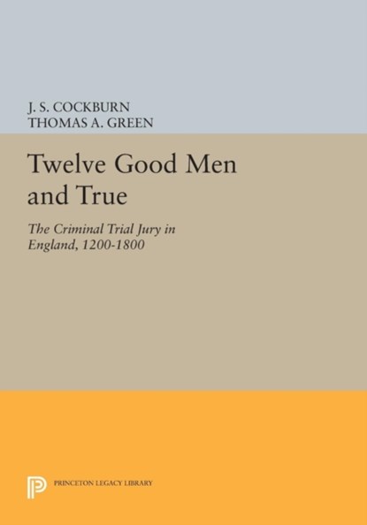 Twelve Good Men and True, J. S. Cockburn ; Thomas A. Green - Paperback - 9780691609119