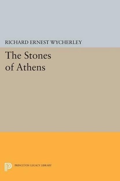 The Stones of Athens, Richard Ernest Wycherley - Paperback - 9780691609706