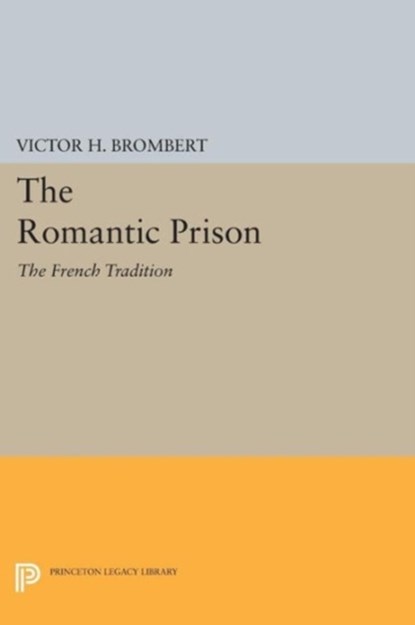 The Romantic Prison, Victor H. Brombert - Paperback - 9780691609713
