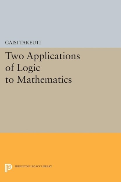 Two Applications of Logic to Mathematics, Gaisi Takeuti - Paperback - 9780691610221