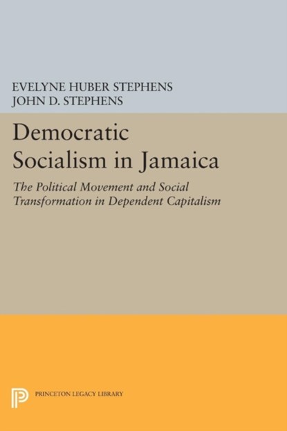 Democratic Socialism in Jamaica, Evelyne Huber Stephens ; John D. Stephens - Paperback - 9780691610979