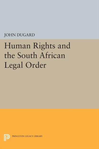 Human Rights and the South African Legal Order, John Dugard - Paperback - 9780691612836