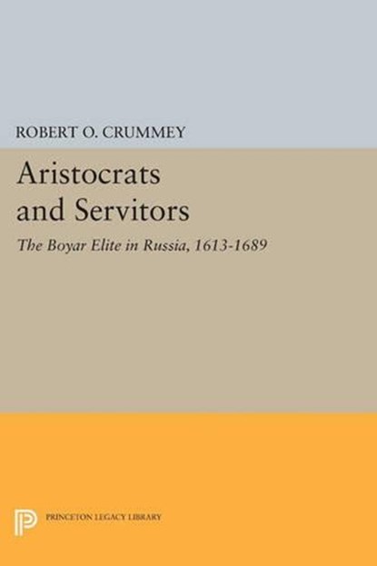 Aristocrats and Servitors, Robert O. Crummey - Paperback - 9780691613185