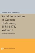 Social Foundations of German Unification, 1858-1871, Volume I | Theodore S. Hamerow | 