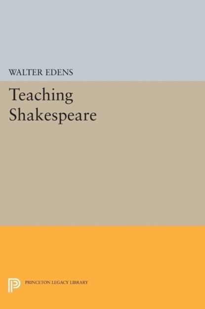 Teaching Shakespeare, Walter Edens - Paperback - 9780691615967
