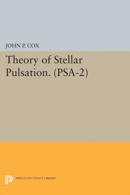 Theory of Stellar Pulsation. (PSA-2), Volume 2, John P. Cox - Paperback - 9780691615974