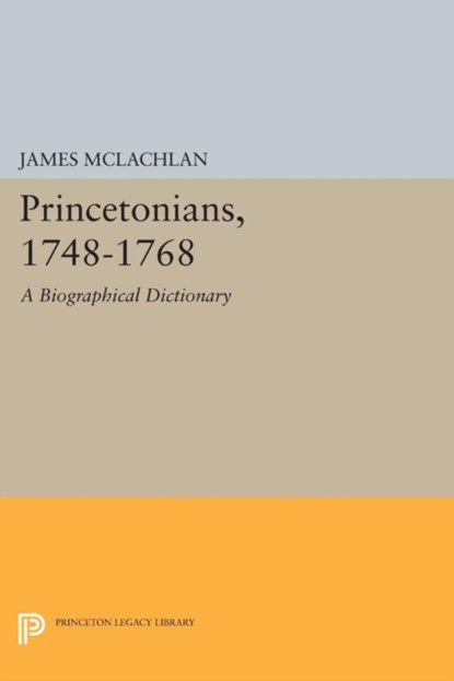Princetonians, 1748-1768, James McLachlan - Paperback - 9780691616636