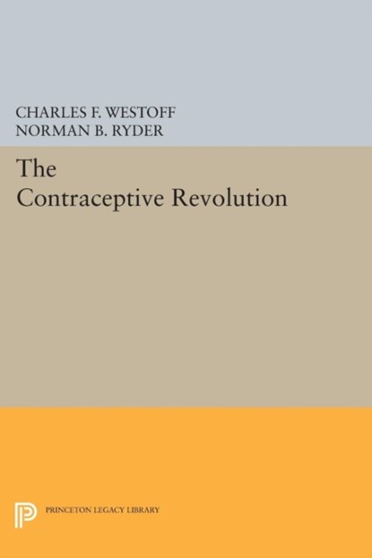 The Contraceptive Revolution, Charles F. Westoff ; Norman B. Ryder - Paperback - 9780691616667