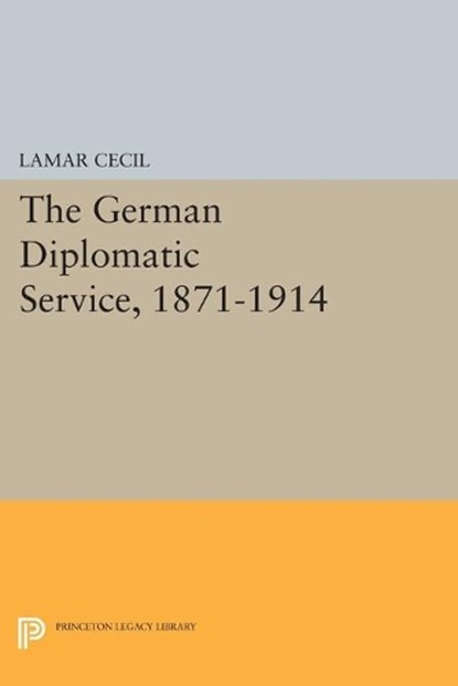 The German Diplomatic Service, 1871-1914, Lamar Cecil - Paperback - 9780691616940