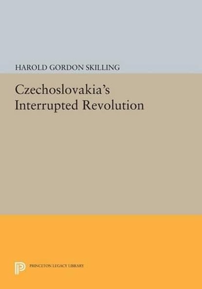 Czechoslovakia's Interrupted Revolution, Harold Gordon Skilling - Paperback - 9780691617008