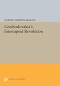 Czechoslovakia's Interrupted Revolution | Harold Gordon Skilling | 