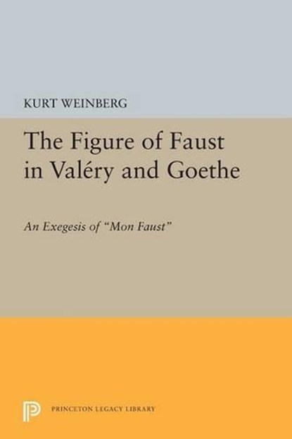 Figure of Faust in Valery and Goethe, Kurt Weinberg - Paperback - 9780691617053