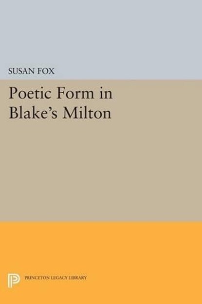 Poetic Form in Blake's MILTON, Susan Fox - Paperback - 9780691617077