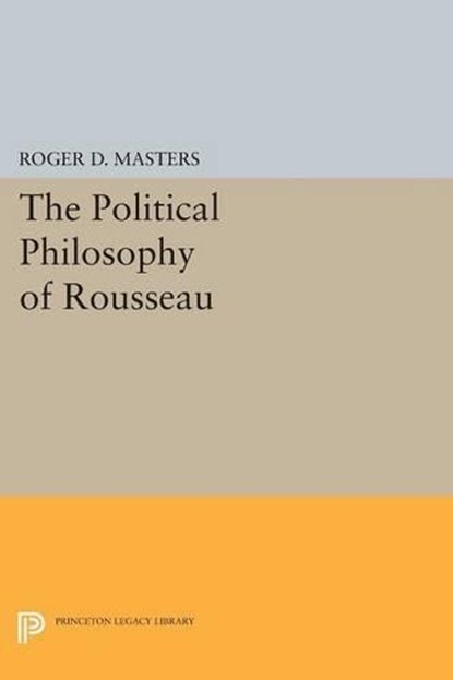The Political Philosophy of Rousseau, Roger D. Masters - Paperback - 9780691617176