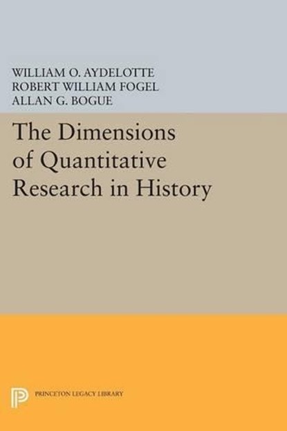The Dimensions of Quantitative Research in History, William O. Aydelotte ; Robert William Fogel ; Allan G. Bogue - Paperback - 9780691617312