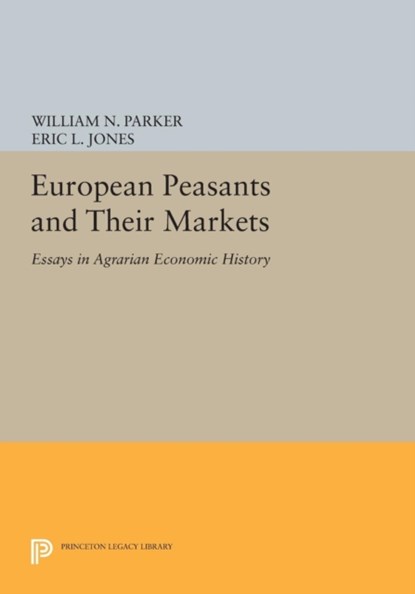 European Peasants and Their Markets, William N. Parker ; Eric L. Jones - Paperback - 9780691617466