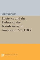 Logistics and the Failure of the British Army in America, 1775-1783 | Arthur Bowler | 