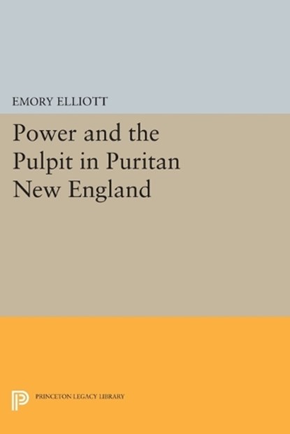 Power and the Pulpit in Puritan New England, Emory Elliott - Paperback - 9780691617893