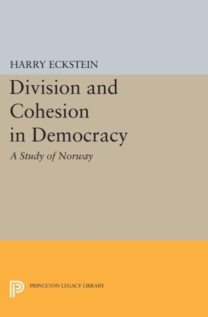 Division and Cohesion in Democracy, Harry Eckstein - Paperback - 9780691618166