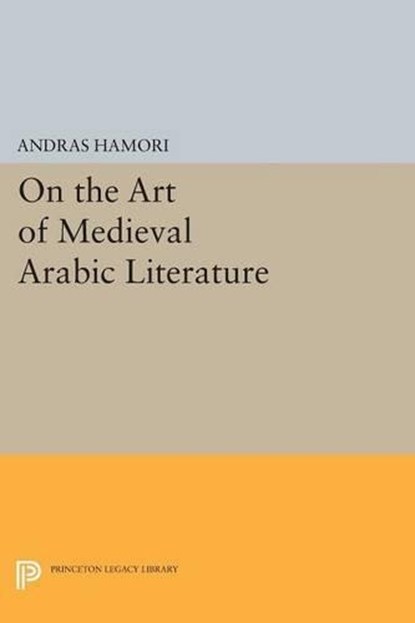 On the Art of Medieval Arabic Literature, Andras Hamori - Paperback - 9780691618364
