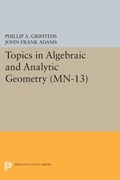 Topics in Algebraic and Analytic Geometry. (MN-13), Volume 13 | Griffiths, Phillip A. ; Adams, John Frank | 